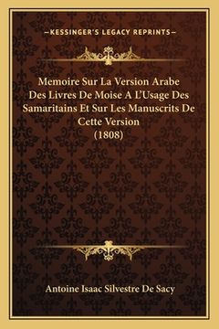 portada Memoire Sur La Version Arabe Des Livres De Moise A L'Usage Des Samaritains Et Sur Les Manuscrits De Cette Version (1808) (en Francés)