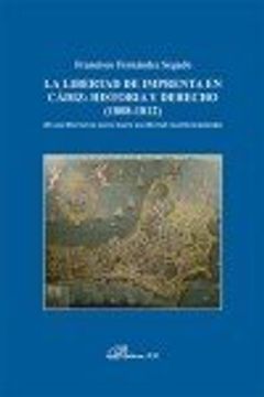 portada La libertad de imprenta en Cádiz: historia y derecho (1808-1812): De una libertad sin marco legal a una libertad constitucionalizada