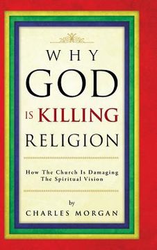 portada Why God Is Killing Religion: How the Church Is Damaging the Spiritual Vision (en Inglés)