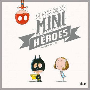 portada La Vida de los Minihéroes (Álbumes Ilustrados) (in Spanish)