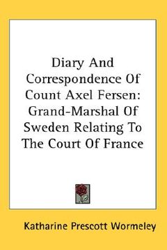 portada diary and correspondence of count axel fersen: grand-marshal of sweden relating to the court of france (en Inglés)