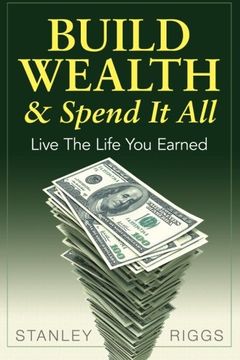 portada Build Wealth & Spend It All: Live the Life You Earned