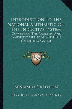 portada introduction to the national arithmetic on the inductive system: combining the analytic and synthetic methods with the canceling system (en Inglés)