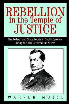 portada rebellion in the temple of justice: the federal and state courts in south carolina during the war between the states (in English)