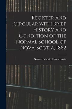 portada Register and Circular With Brief History and Condition of the Normal School of Nova-Scotia, 1862 [microform] (en Inglés)