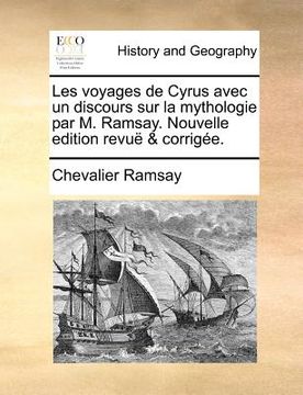 portada Les voyages de Cyrus avec un discours sur la mythologie par M. Ramsay. Nouvelle edition revuë & corrigée. (en Francés)