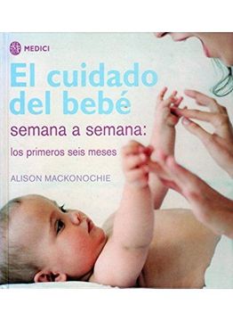 portada El Cuidado del Bebé Semana a Semana: Los Primeros Seis Meses (in Spanish)