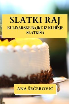 portada Slatki Raj: Kulinarske Bajke iz Kuhinje Slatkisa (en Croacia)