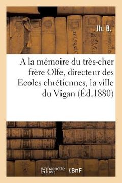 portada a la Mémoire Du Très-Cher Frère Olfe, Directeur Des Ecoles Chrétiennes, La Ville Du Vigan (en Francés)