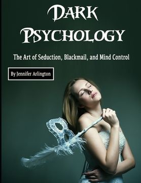 portada Dark Psychology: The Art of Seduction, Blackmail, and Mind Control (en Inglés)