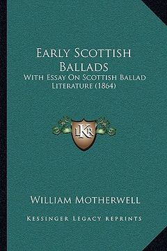 portada early scottish ballads: with essay on scottish ballad literature (1864) (in English)