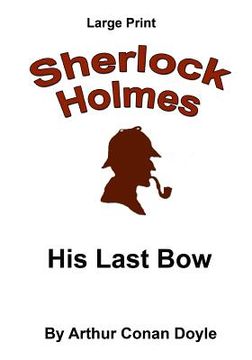portada His Last Bow: Sherlock Holmes in Large Print (en Inglés)