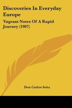 portada discoveries in everyday europe: vagrant notes of a rapid journey (1907) (en Inglés)