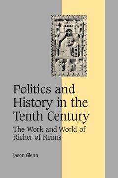 portada Politics and History in the Tenth Century: The Work and World of Richer of Reims (Cambridge Studies in Medieval Life and Thought: Fourth Series) 