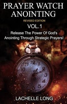 portada Prayer Watch Anointing Vol.1 Revised Edition: Release the power of God's anointing through strategic prayers