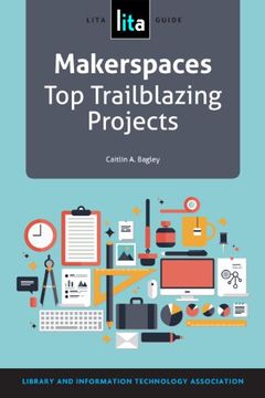 portada Makerspaces: Top Trailblazing Projects, A Lita Guide (in English)