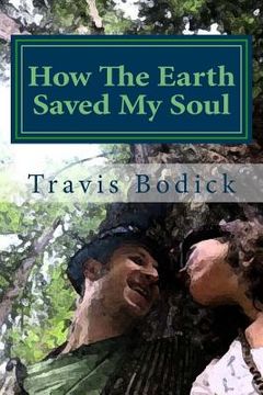 portada How the Earth Saved My Soul: Nature Based Healing and Wisdom (en Inglés)