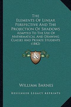 portada the elements of linear perspective and the projection of shadows: adapted to the use of mathematical and drawing classes and private students (1842) (en Inglés)