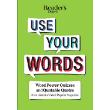 portada Reader's Digest use Your Words: Word Power Quizzes & Quotable Quotes From America's Most Popular Magazine (en Inglés)