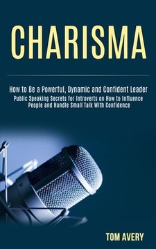 portada Charisma: Public Speaking Secrets for Introverts on How to Influence People and Handle Small Talk With Confidence (How to Be a P (en Inglés)
