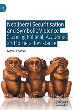 portada Neoliberal Securitisation and Symbolic Violence: Silencing Political, Academic and Societal Resistance (en Inglés)