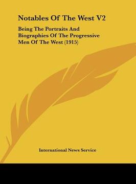 portada notables of the west v2: being the portraits and biographies of the progressive men of the west (1915) (en Inglés)