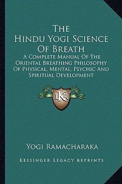 portada the hindu yogi science of breath: a complete manual of the oriental breathing philosophy of physical, mental, psychic and spiritual development