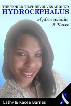 portada The World That Revolves Around Hydrocephalus: Hydrocephalus and Kacee (en Inglés)