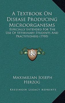 portada a textbook on disease producing microorganisms: especially intended for the use of veterinary students and practitioners (1910) (in English)