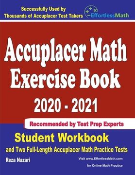 portada Accuplacer Math Exercise Book 2020-2021: Student Workbook and Two Full-Length Accuplacer Math Practice Tests (en Inglés)