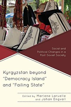 portada Kyrgyzstan Beyond "Democracy Island" and "Failing State" (Contemporary Central Asia: Societies, Politics, and Cultures) (en Inglés)