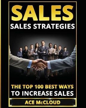 portada Sales: Sales Strategies: The Top 100 Best Ways To Increase Sales (The Easy Way To Sales Success By Using The Best)