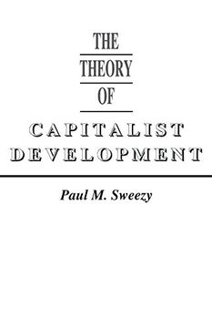 portada The Theory of Capitalist Development: Principles of Marxian Political Economy (en Inglés)