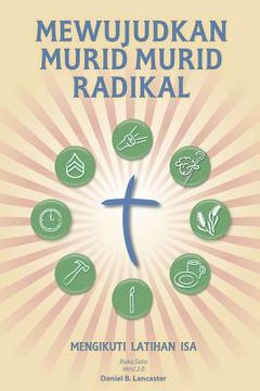 portada Mewujudkan Murid Murid Radikal: A Manual to Facilitate Training Disciples in House Churches, Small Groups, and Discipleship Groups, Leading Towards a