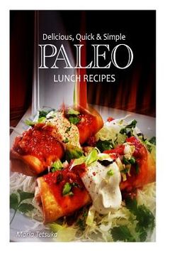 portada Delicious, Quick and Simple - Paleo Lunch Recipes (en Inglés)