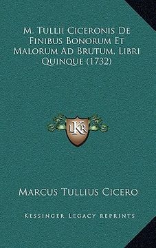 portada m. tullii ciceronis de finibus bonorum et malorum ad brutum, libri quinque (1732) (en Inglés)