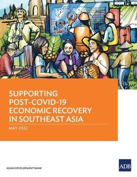 portada Supporting Post-Covid-19 Economic Recovery in Southeast Asia (en Inglés)