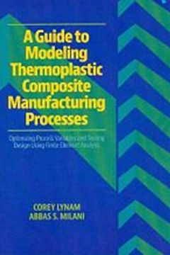portada A Guide to Modeling Thermoplastic Composite Manufacturing Processes: Optimizing Process Variables and Tooling Design Using Finite Element Analysis (en Inglés)