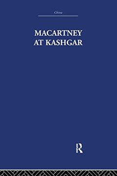 portada Macartney at Kashgar: New Light on British, Chinese and Russian Activities in Sinkiang, 1890-1918