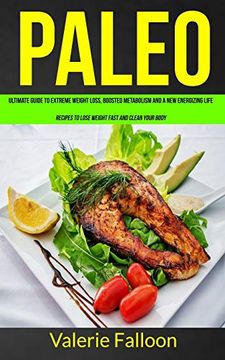 portada Paleo: Ultimate Guide to Extreme Weight Loss, Boosted Metabolism and a new Energizing Life (Recipes to Lose Weight Fast and Clean Your Body) (Paleo Diet Recipes) 