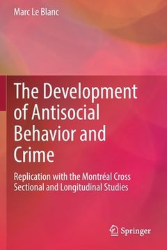 portada The Development of Antisocial Behavior and Crime: Replication with the Montreal Cross Sectional and Longitudinal Studies (en Inglés)