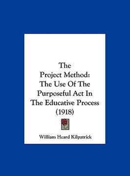 portada the project method: the use of the purposeful act in the educative process (1918) (in English)