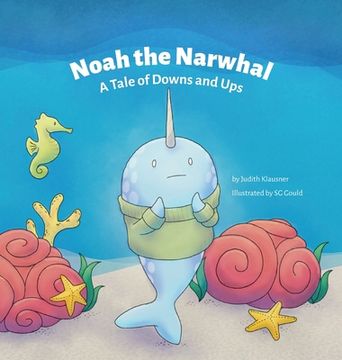 portada Noah the Narwhal: A Tale of Downs and Ups (en Inglés)