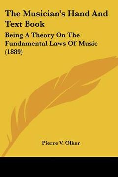 portada the musician's hand and text book: being a theory on the fundamental laws of music (1889) (en Inglés)
