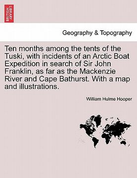portada ten months among the tents of the tuski, with incidents of an arctic boat expedition in search of sir john franklin, as far as the mackenzie river and (en Inglés)