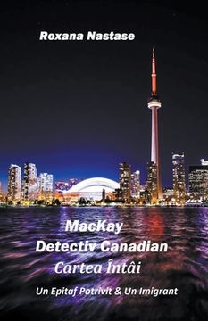 portada MacKay - Detectiv Canadian Cartea Întâi