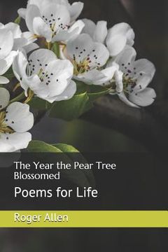 portada The Year the Pear Tree Blossomed: Poems for Life (en Inglés)