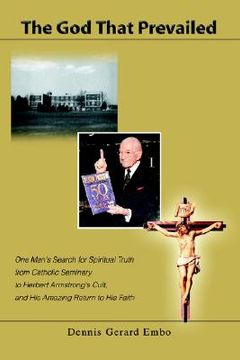 portada the god that prevailed: one man's search for spiritual truth from catholic seminary to herbert armstrong's cult, and his amazing return to his (en Inglés)