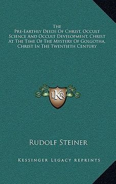portada the pre-earthly deeds of christ, occult science and occult development, christ at the time of the mystery of golgotha, christ in the twentieth century (in English)