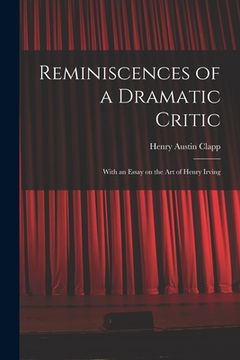 portada Reminiscences of a Dramatic Critic: With an Essay on the Art of Henry Irving (en Inglés)